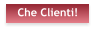 Che Clienti!